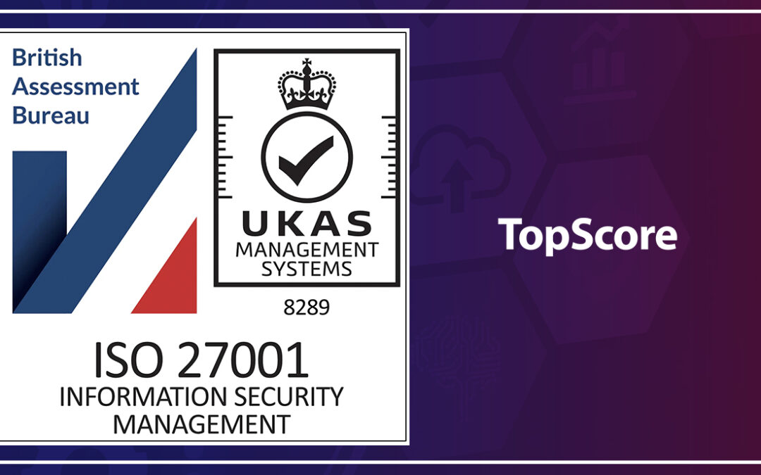 TopScore has achieved ISO 27001 Certification